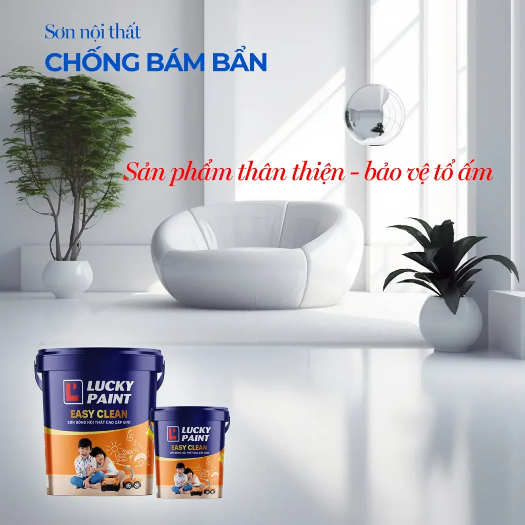 Sơn nội thất chống bám bẩn – Giải pháp xanh bảo vệ tổ ấm từ Luckypaint